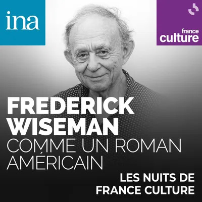 frederick wiseman - comme un roman - podcasts france culture - le lieu documentaire