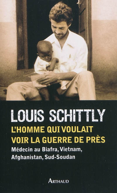 louis schittly - L'homme qui voulait voir la guerre de près