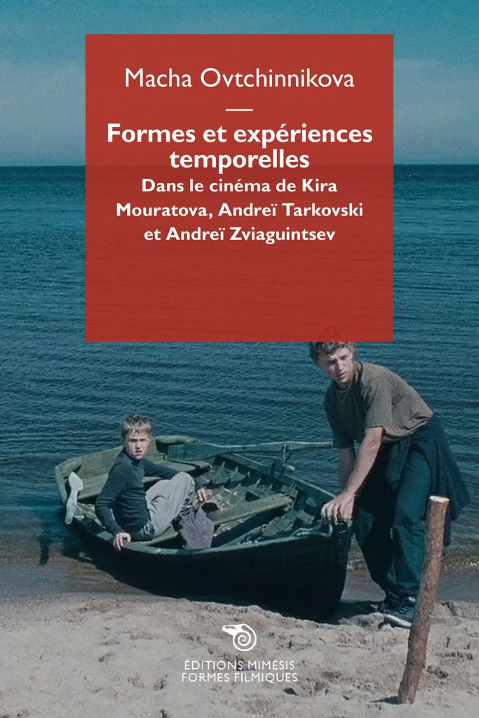 Macha Ovtchinnikova - le lieu documentaire - Formes et expériences temporelles cinéma de Kira Mouratova, Andrei Tarkovski et Andrei Zviaguintsev - éditions mimesis