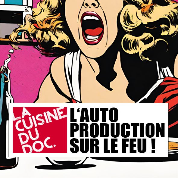 LA CUISINE DU DOC - l'autoproduction sur le feu - le lieu documentaire